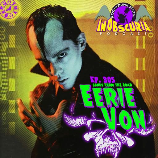 Ep. 305: EERIE VON - Songs From The Road