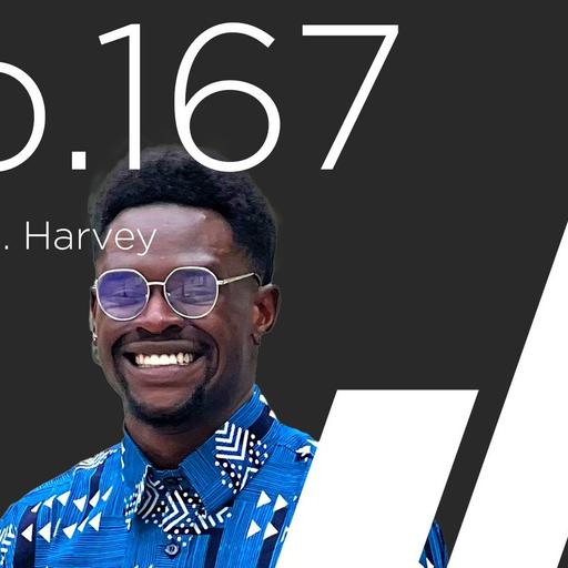 Ep. 167 with Edmond L. Harvey