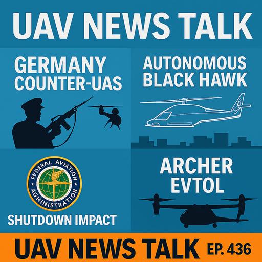 Germany’s Drone Crackdown, Sikorsky’s Autonomous Black Hawk, and FAA Shutdown Fallout — UAV News Talk 436