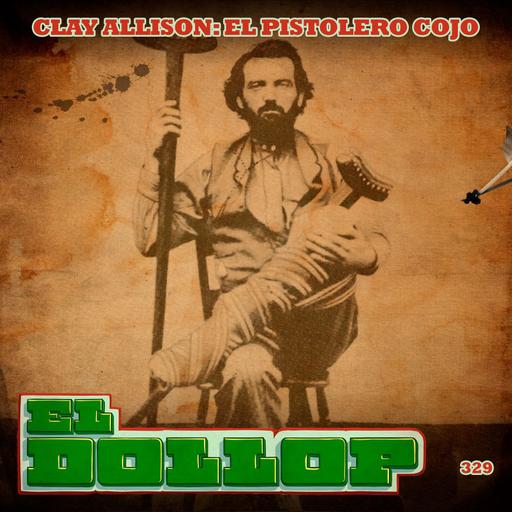 E329: Clay Allison: El Pistolero Cojo