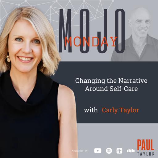 Mojo Monday - Changing the Narrative Around Self Care With Carly Taylor