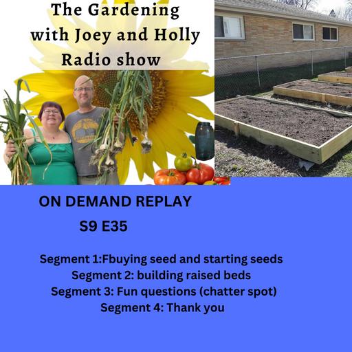 Episode 1503: S9E35 Buying and Starting seeds, Raised bed building, Chatter spot, Thank you - The Gardening with Joey and Holly Radio Show