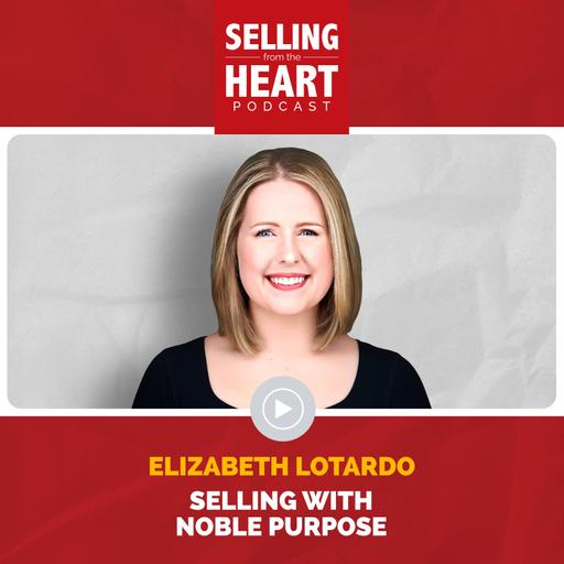 Selling with Noble Purpose featuring Elizabeth Lotardo