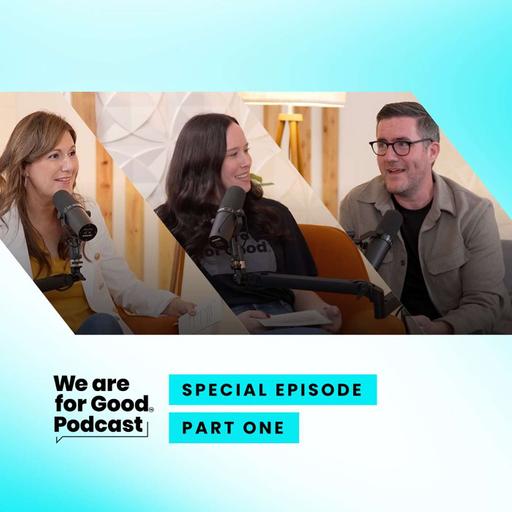 654. Five Years of We Are For Good: Lessons from the Journey - Jon, Becky and Julie