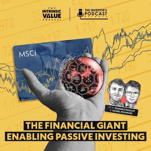 TIVP043: MSCI (MSCI): The Financial Giant Enabling Passive Investing w/ Shawn O’Malley & Daniel Mahncke