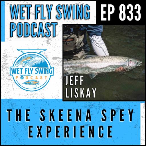 833 | The Skeena Spey Experience with Jeff Liskay