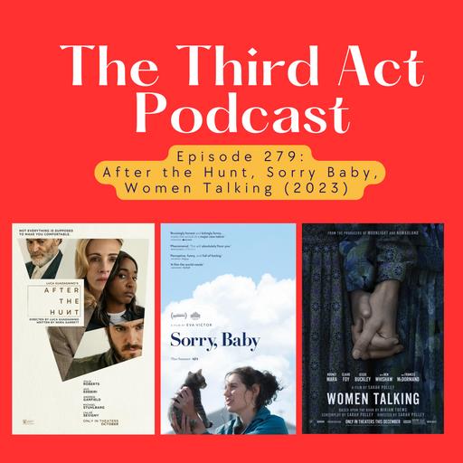 Episode 279: Episode 279 - After the Hunt, Sorry Baby, Women Talking (2023)
