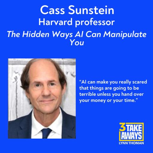 Your Brain, For Sale: The Hidden Ways AI Can Manipulate You with Cass Sunstein (#273)