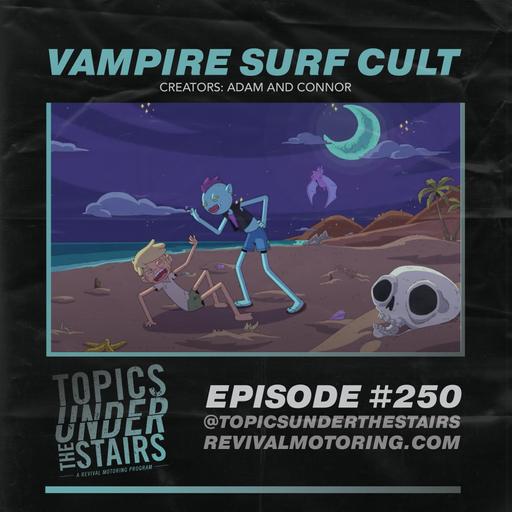 Ep. 250 - VAMPIRE SURF CULT!