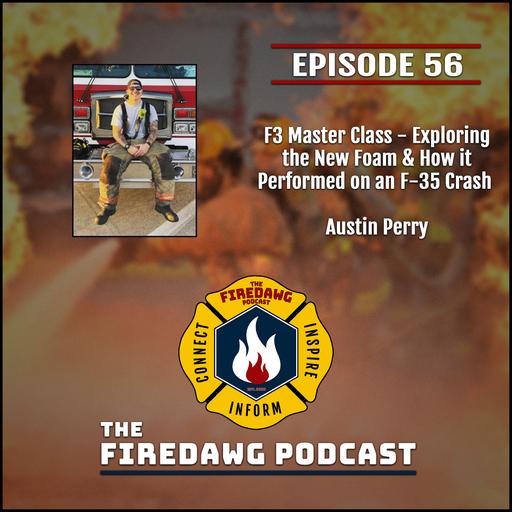 56. - F3 Master Class - Exploring the New Foam & How it Performed on an F-35 Crash - Austin Perry