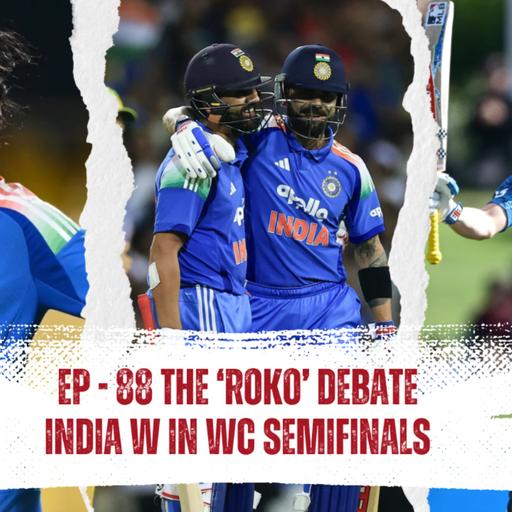 EP - 88 | Rohit & Kohli: Still Worth a Spot in 2027? | Harry Brook’s Heroics & India-W Semis Recap