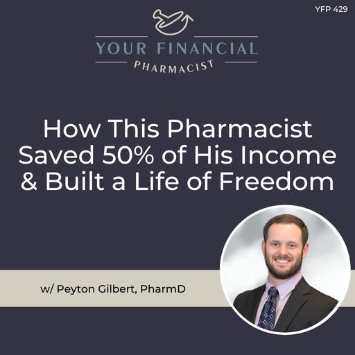 YFP 429: How This Pharmacist Saved 50% of His Income & Built a Life of Freedom