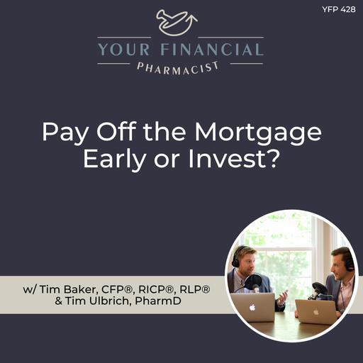YFP 428: Pay Off the Mortgage Early or Invest?