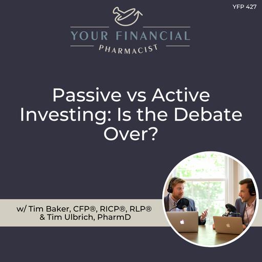 YFP 427: Passive vs Active Investing: Is the Debate Over?