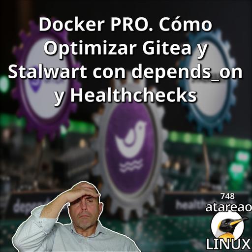 ATA 748 Docker PRO. Cómo Optimizar Gitea y Stalwart con depends_on y Healthchecks