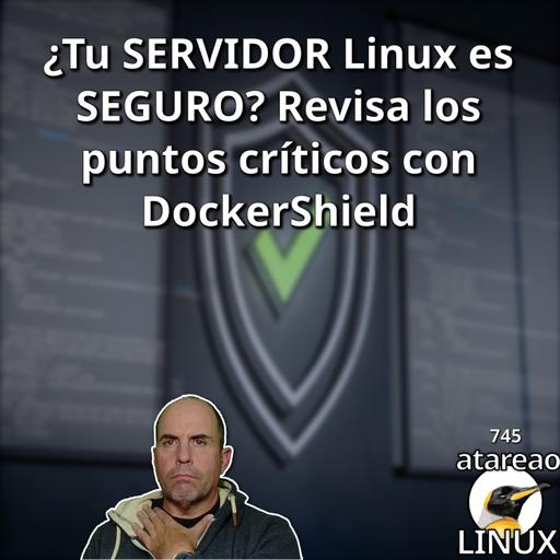 ATA 745 ¿Tu SERVIDOR Linux es SEGURO? Revisa los puntos críticos con DockerShield