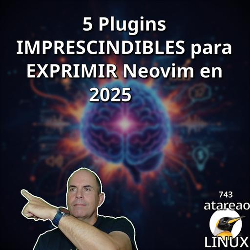ATA 743 Cinco plugins imprescindibles para exprimir Neovim en 2025