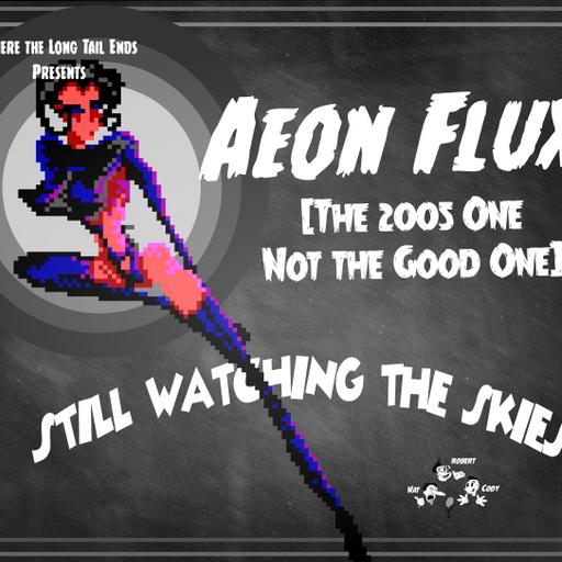 Still Watching the Skies: Episode 135 "Aeon Flux"