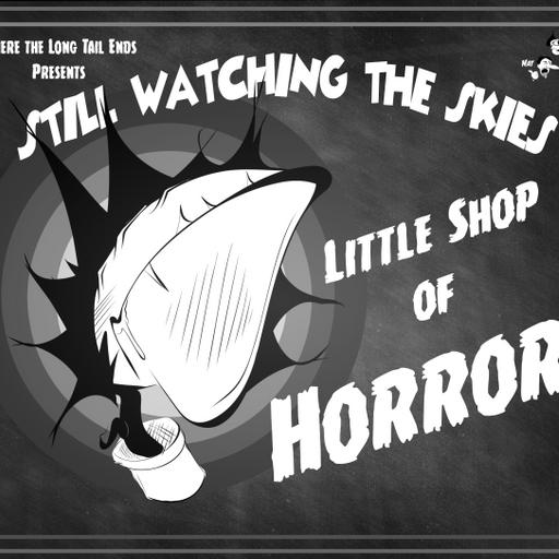 Still Watching the Skies: Episode 134 "Little Shop of Horrors (1986)"