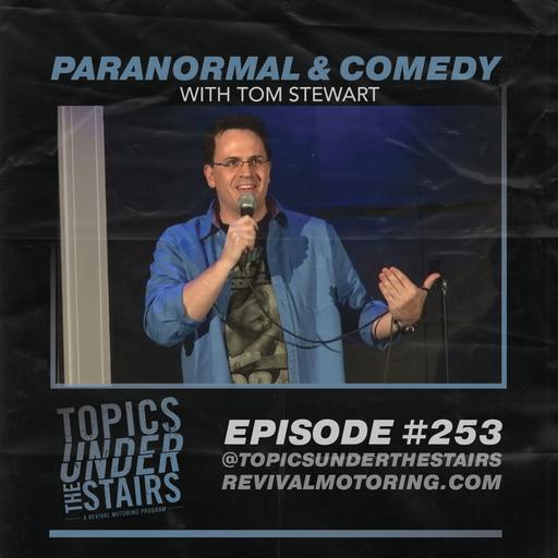 EP. 253: Paranormal and Comedy with Tom Stewart