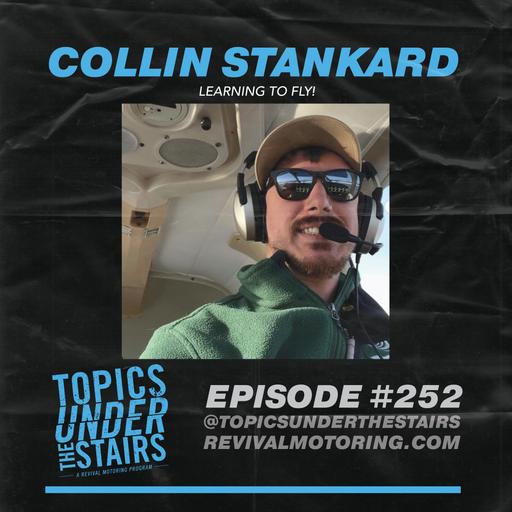EP. 252: Collin Stankard - Learning to Fly!