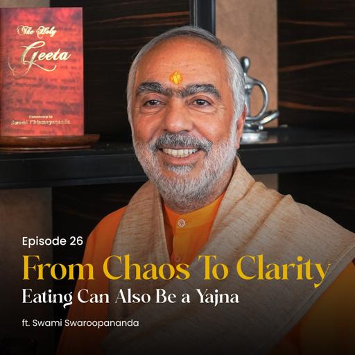 Eating Can Also Be a Yajna | From Chaos To Clarity | Episode 26