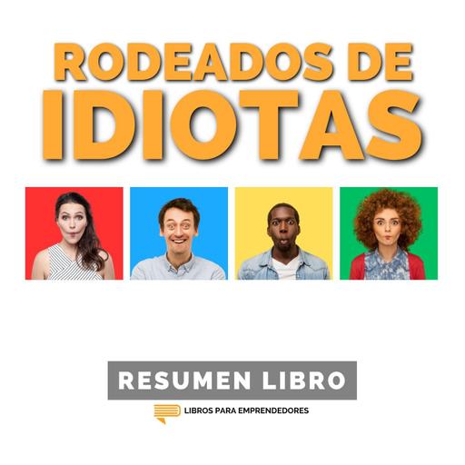 📖 Rodeados de Idiotas - Un Resumen de Libros para Emprendedores