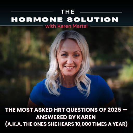 The Most Asked HRT Questions of 2025 — Answered by Karen (a.k.a. The Ones She Hears 10,000 Times a Year)