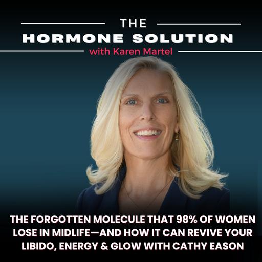 The Forgotten Molecule That 98% of Women Lose in Midlife—And How It Can Revive Your Libido, Energy & Glow with Cathy Eason