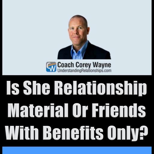 Is She Relationship Material Or Friends With Benefits Only?