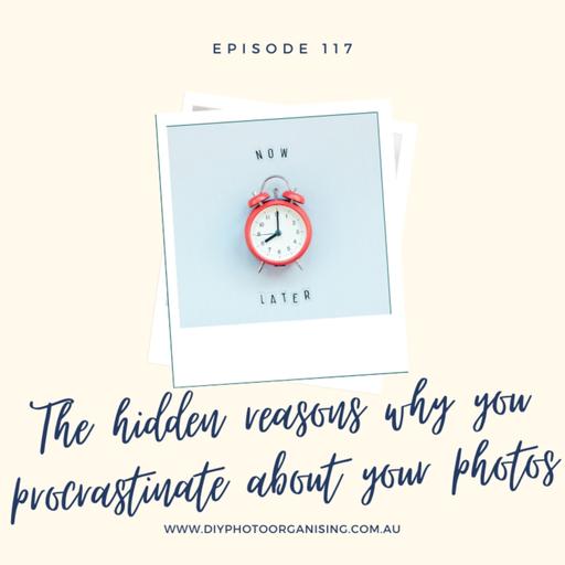 The Hidden Reasons Why You Procrastinate About Your Photos