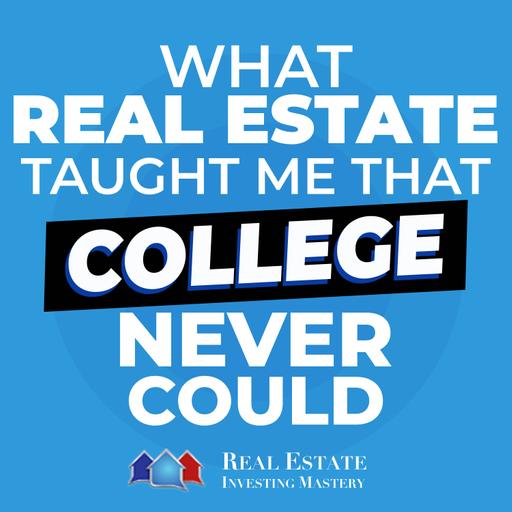 What Real Estate Taught Me That College Never Could » REI in Your Car » 1410