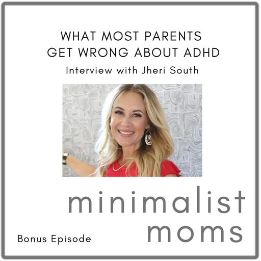 What Most Parents Get Wrong About ADHD | Jheri South (Bonus Episode)