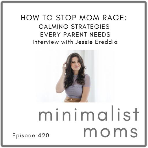 How to Stop Mom Rage: Calming Strategies Every Parent Needs | Jessie Ereddia (EP420)