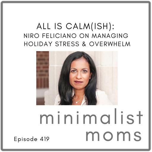 All Is Calm(ish): Niro Feliciano on Managing Holiday Stress and Overwhelm (EP419)