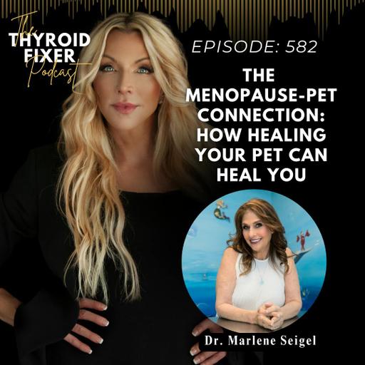 582. The Menopause-Pet Connection: How Healing Your Pet Can Heal You with Dr. Marlene Seigel