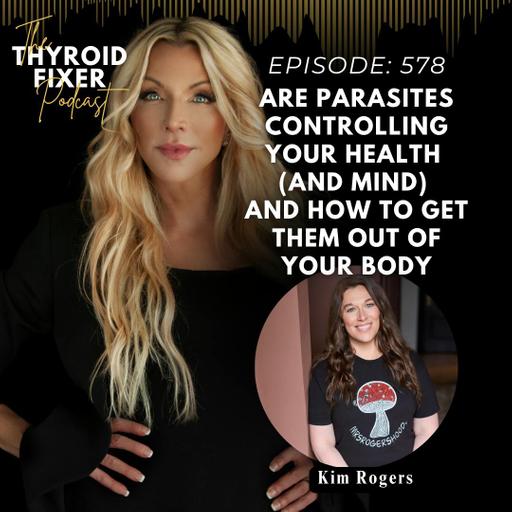 578. Are Parasites Controlling Your Health (and mind) and How to Get Them Out of Your Body