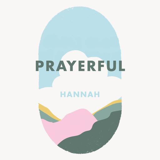 Week 13: Prayerful - Hannah