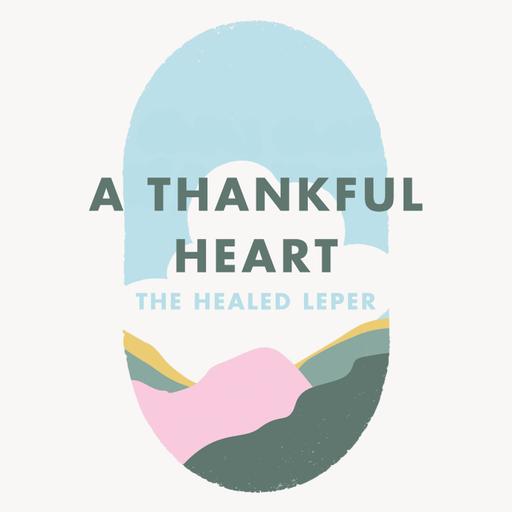 Week 12: A thankful heart - the healed leper