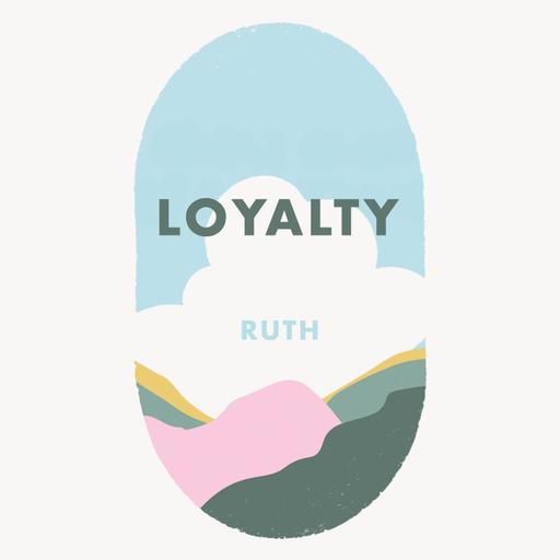 Week 10: Loyalty - Ruth