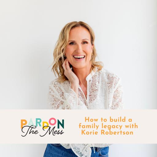 How to build a family legacy with Korie Robertson
