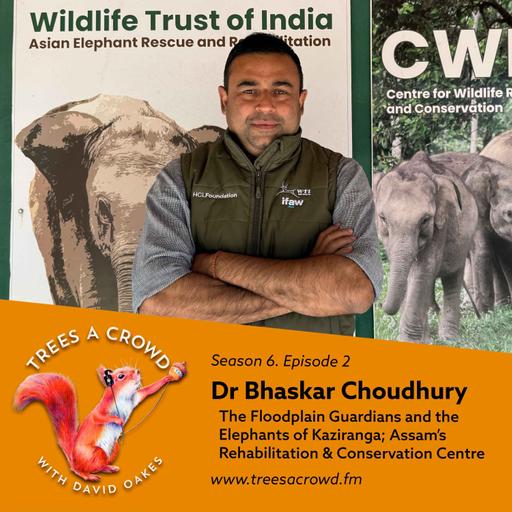 Dr Bhaskar Choudhury: The Floodplain Guardians and the Elephants of Kaziranga