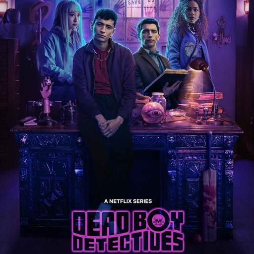 Darkplace Dreamers Episode 48: Dead Boy Detectives ep8