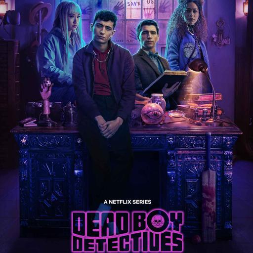 Darkplace Dreamers Episode 47: Dead Boy Detectives ep7