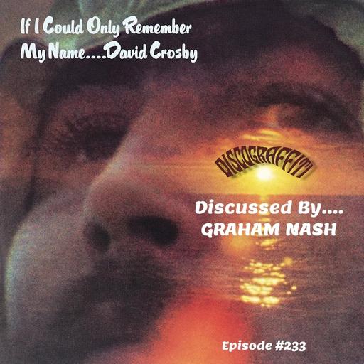 GRAHAM NASH DISCUSSES DAVID CROSBY’S SOLO DEBUT "IF I COULD ONLY REMEMBER MY NAME" (Ep. 233)