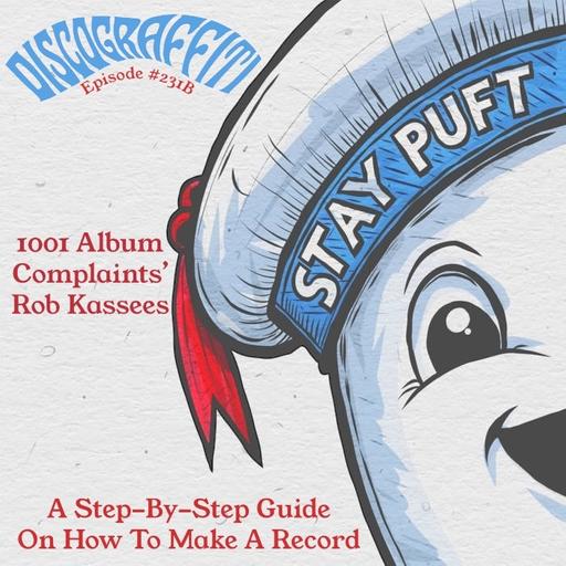 1001 ALBUM COMPLAINTS HOST ROB KASSEES’S STEP-BY-STEP GUIDE ON HOW TO MAKE A RECORD (Ep. 231B)