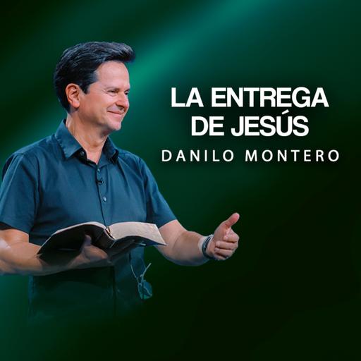 LA ENTREGA DE JESÚS — Danilo Montero | Prédicas Cristianas 2025