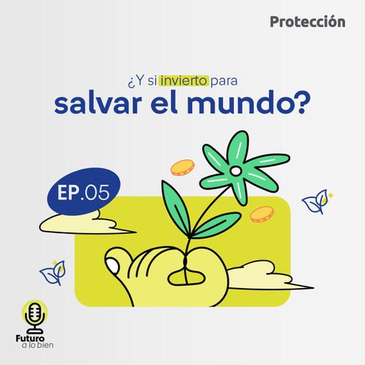 EP06. Haz crecer tu dinero mientras ayudas a construir un mundo mejor