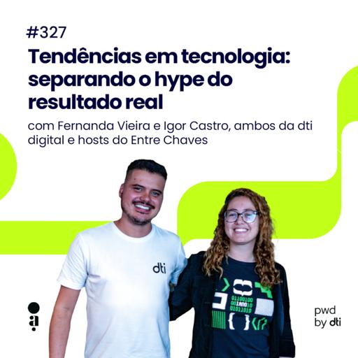 #327 - Tendências em tecnologia: separando o hype do resultado real