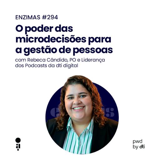 ENZIMAS #294 - O poder das microdecisões para a gestão de pessoas